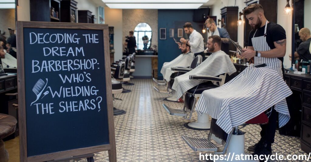 Decoding the Dream Barbershop: Who's Wielding the Shears?